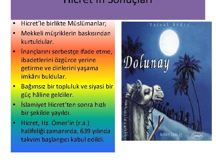 Hicret’in Sonuçları • Hicret’le birlikte Müslümanlar; • Mekkeli müşriklerin baskısından kurtuldular. • İnançlarını serbestçe