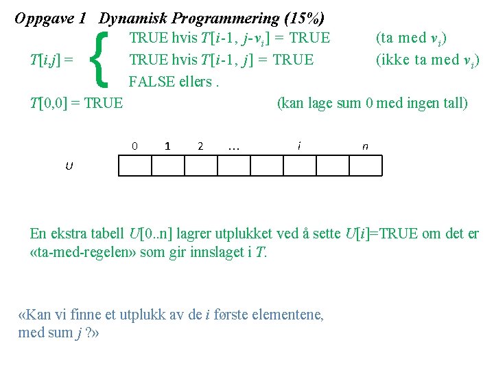 Oppgave 1 Dynamisk Programmering (15%) { TRUE hvis T[i 1, j-v i ] =