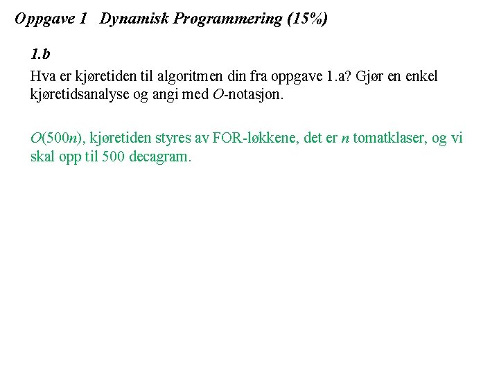 Oppgave 1 Dynamisk Programmering (15%) 1. b Hva er kjøretiden til algoritmen din fra