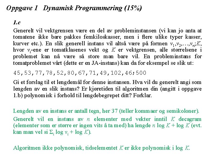 Oppgave 1 Dynamisk Programmering (15%) 1. c Generelt vil vektgrensen være en del av