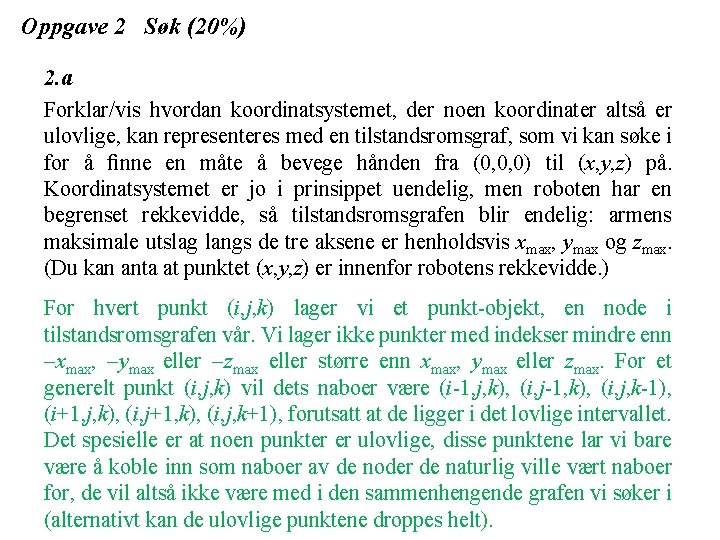 Oppgave 2 Søk (20%) 2. a Forklar/vis hvordan koordinatsystemet, der noen koordinater altså er