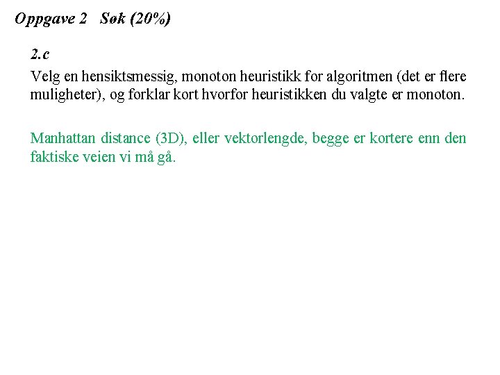 Oppgave 2 Søk (20%) 2. c Velg en hensiktsmessig, monoton heuristikk for algoritmen (det