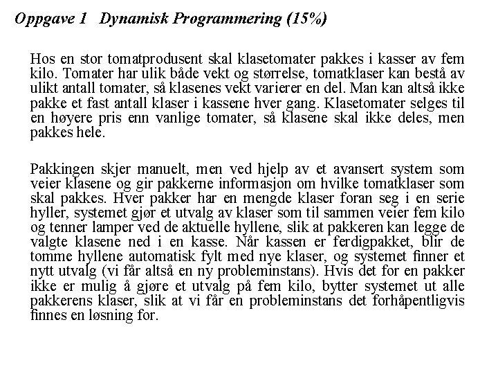 Oppgave 1 Dynamisk Programmering (15%) Hos en stor tomatprodusent skal klasetomater pakkes i kasser