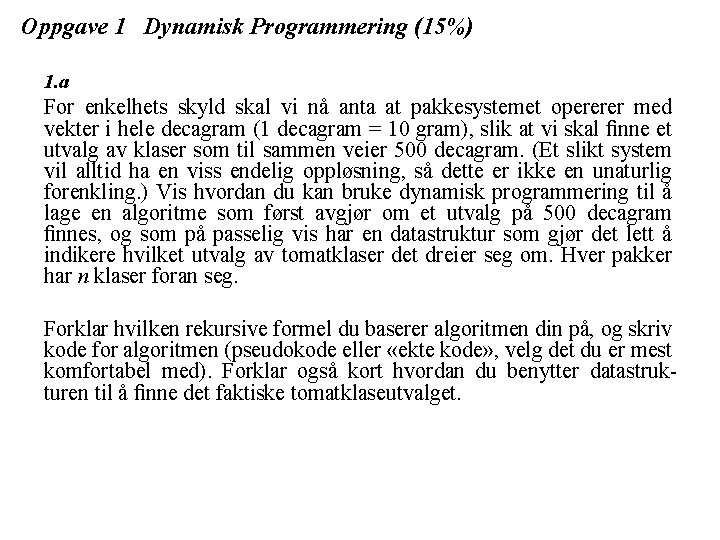 Oppgave 1 Dynamisk Programmering (15%) 1. a For enkelhets skyld skal vi nå anta