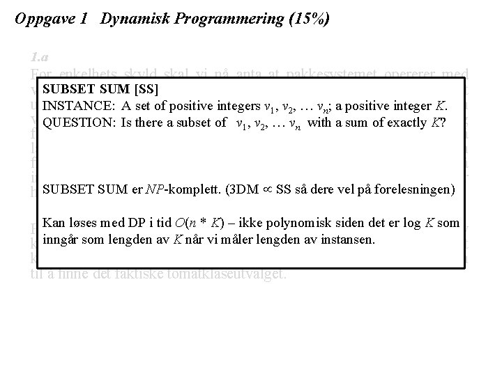 Oppgave 1 Dynamisk Programmering (15%) 1. a For enkelhets skyld skal vi nå anta