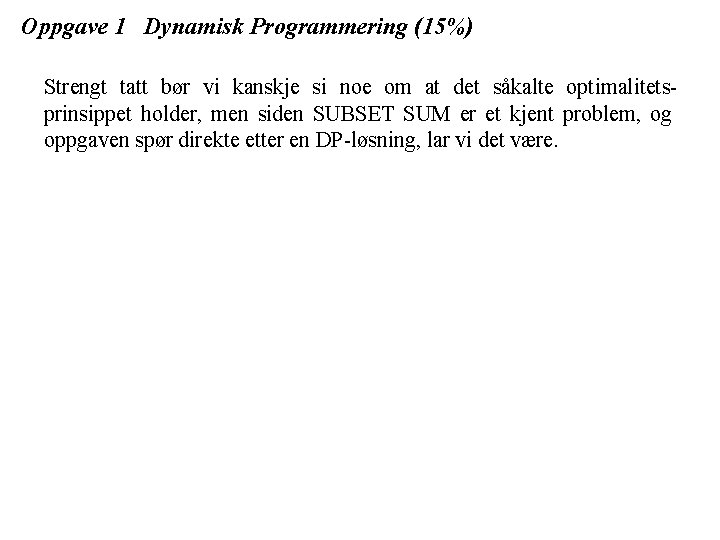 Oppgave 1 Dynamisk Programmering (15%) Strengt tatt bør vi kanskje si noe om at