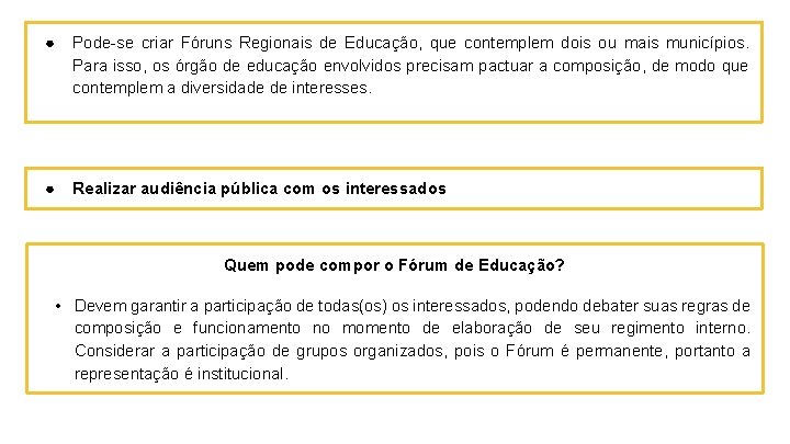 ● Pode-se criar Fóruns Regionais de Educação, que contemplem dois ou mais municípios. Para