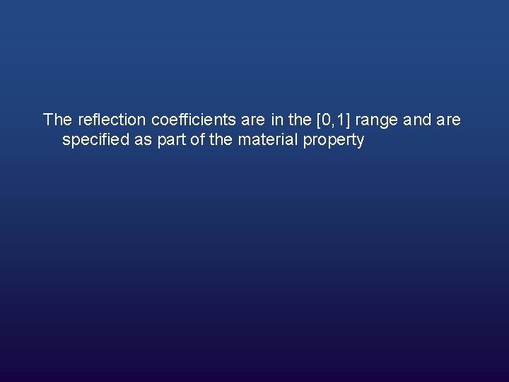 The reflection coefficients are in the [0, 1] range and are specified as part