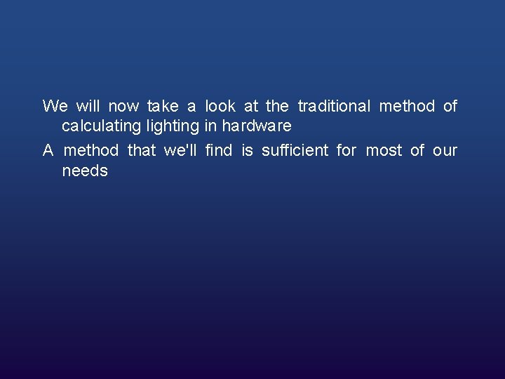 We will now take a look at the traditional method of calculating lighting in