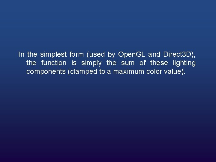 In the simplest form (used by Open. GL and Direct 3 D), the function