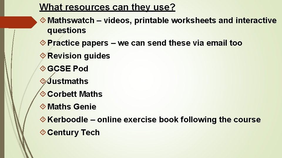 What resources can they use? Mathswatch – videos, printable worksheets and interactive questions Practice
