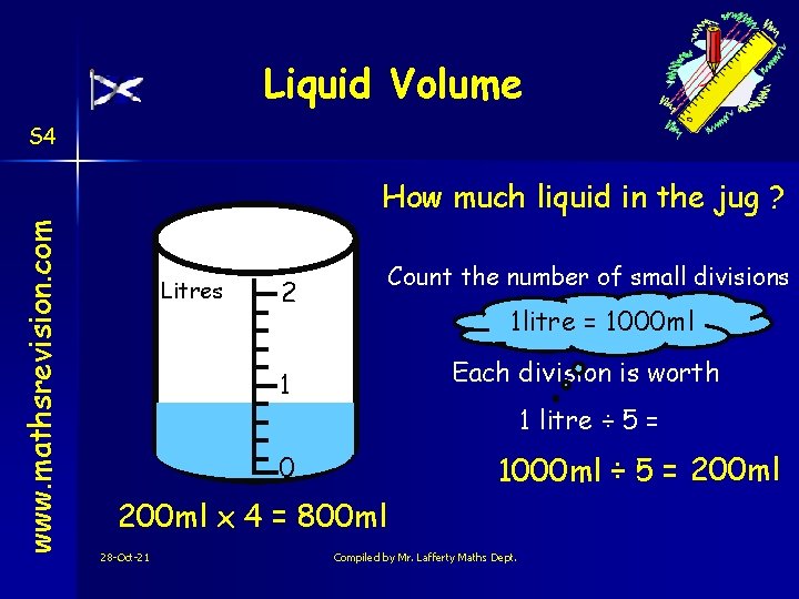Liquid Volume S 4 www. mathsrevision. com How much liquid in the jug ?