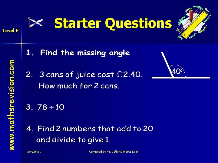 Starter Questions www. mathsrevision. com Level E 40 o 28 -Oct-21 Compiled by Mr.