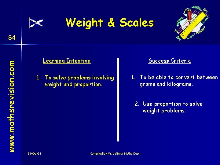Weight & Scales www. mathsrevision. com S 4 Learning Intention 1. To solve problems
