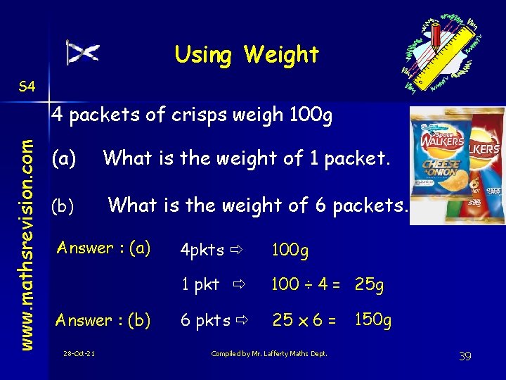 Using Weight S 4 www. mathsrevision. com 4 packets of crisps weigh 100 g