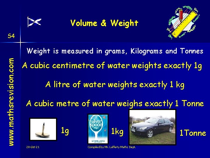 Volume & Weight S 4 www. mathsrevision. com Weight is measured in grams, Kilograms