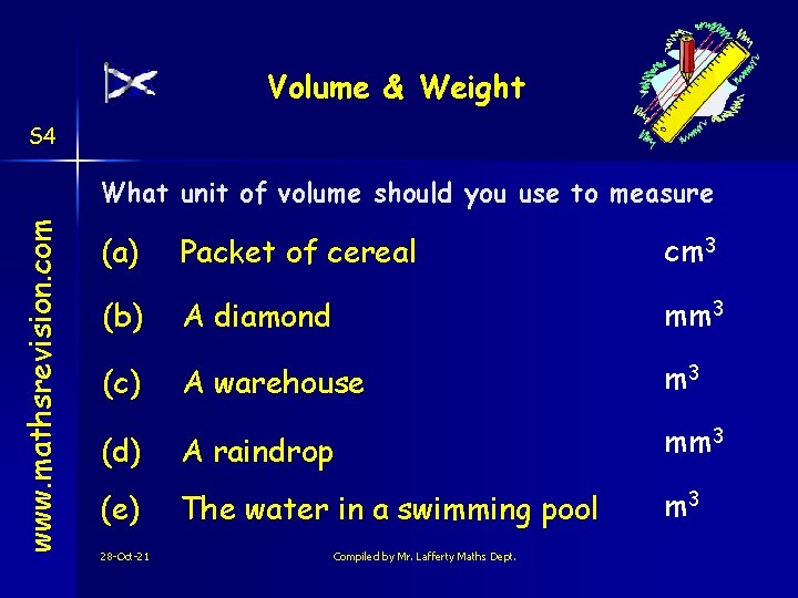 Volume & Weight S 4 www. mathsrevision. com What unit of volume should you