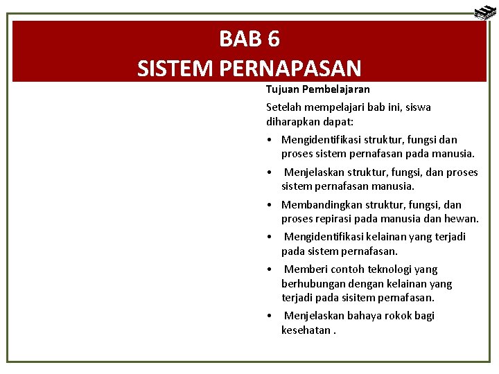 BAB 6 SISTEM PERNAPASAN Tujuan Pembelajaran Setelah mempelajari bab ini, siswa diharapkan dapat: •
