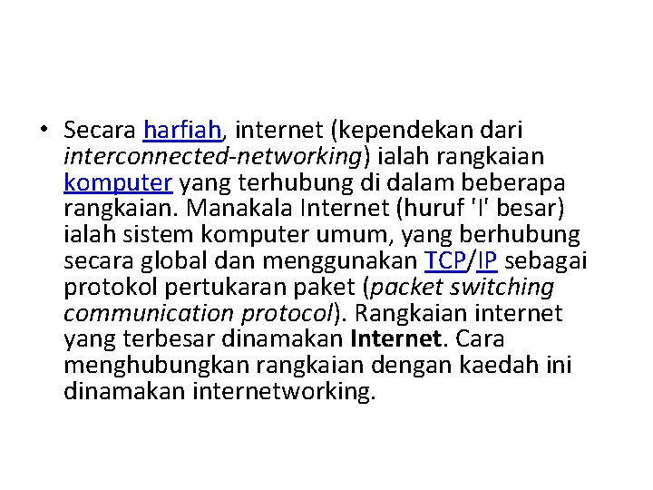  • Secara harfiah, internet (kependekan dari interconnected-networking) ialah rangkaian komputer yang terhubung di