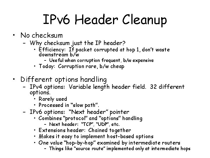 IPv 6 Header Cleanup • No checksum – Why checksum just the IP header?