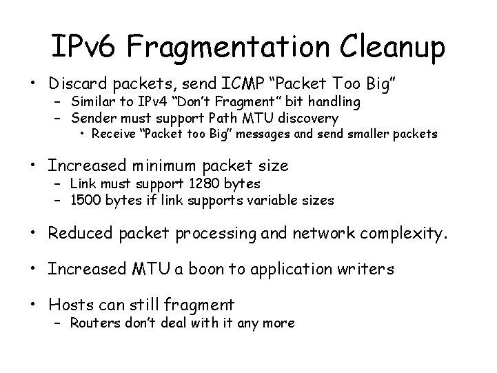 IPv 6 Fragmentation Cleanup • Discard packets, send ICMP “Packet Too Big” – Similar