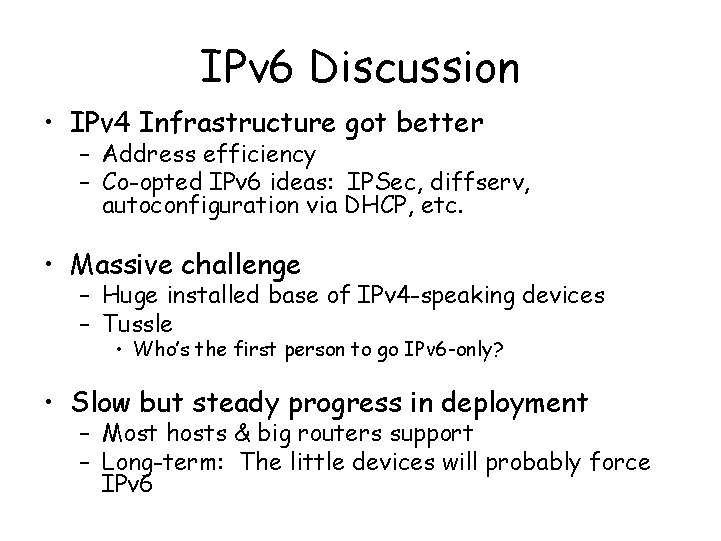 IPv 6 Discussion • IPv 4 Infrastructure got better – Address efficiency – Co-opted