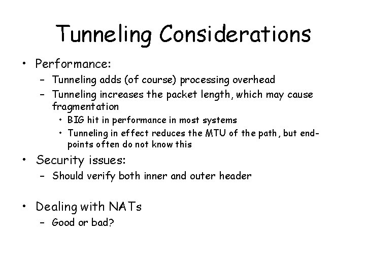Tunneling Considerations • Performance: – Tunneling adds (of course) processing overhead – Tunneling increases