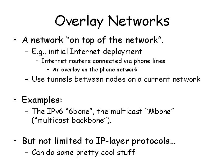 Overlay Networks • A network “on top of the network”. – E. g. ,