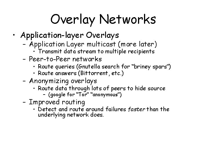 Overlay Networks • Application-layer Overlays – Application Layer multicast (more later) • Transmit data