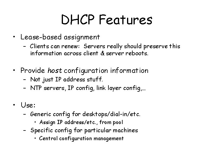 DHCP Features • Lease-based assignment – Clients can renew: Servers really should preserve this