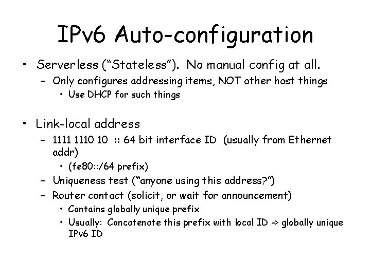 IPv 6 Auto-configuration • Serverless (“Stateless”). No manual config at all. – Only configures