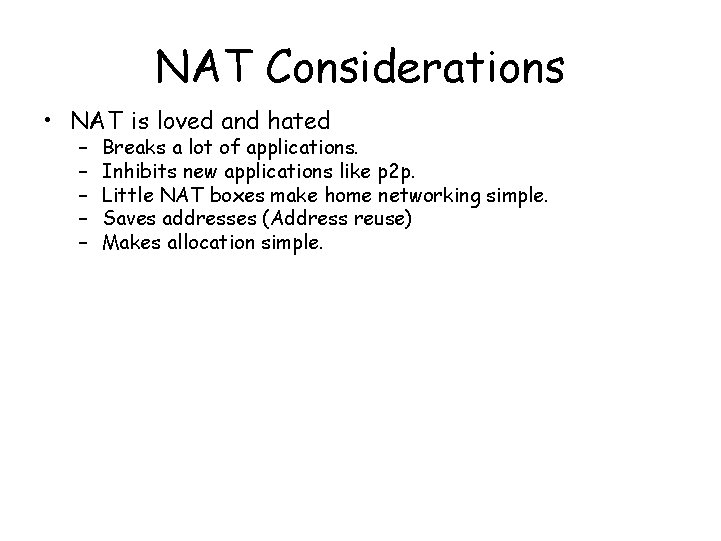 NAT Considerations • NAT is loved and hated – – – Breaks a lot