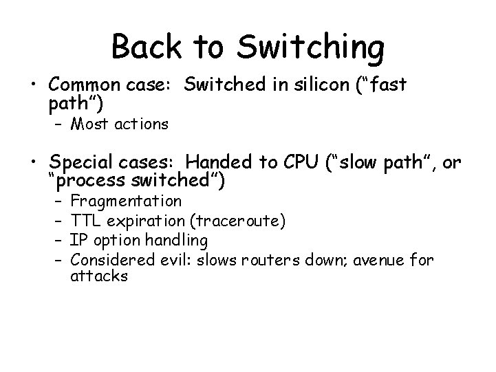 Back to Switching • Common case: Switched in silicon (“fast path”) – Most actions