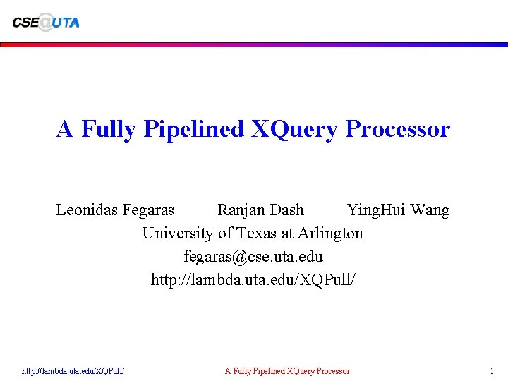 A Fully Pipelined XQuery Processor Leonidas Fegaras Ranjan Dash Ying. Hui Wang University of