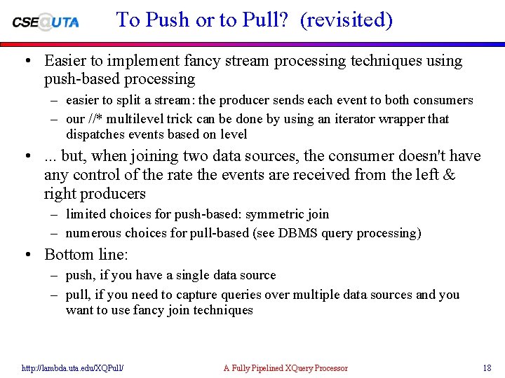 To Push or to Pull? (revisited) • Easier to implement fancy stream processing techniques