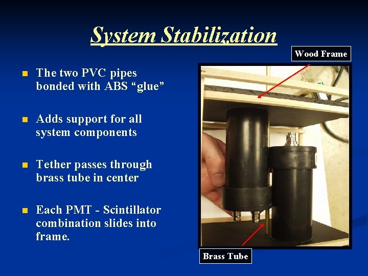 System Stabilization Wood Frame n The two PVC pipes bonded with ABS “glue” n