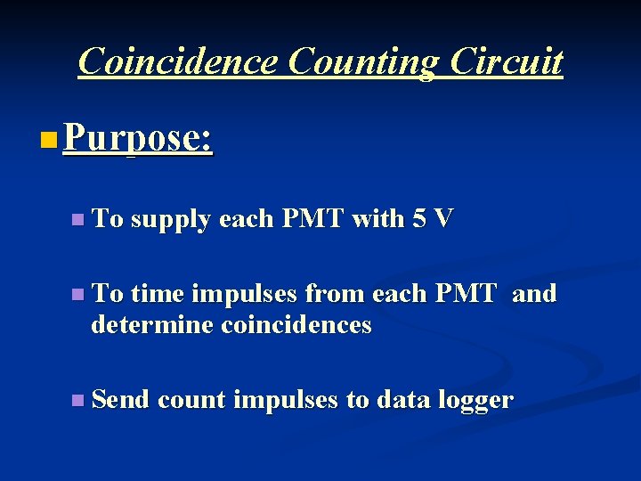 Coincidence Counting Circuit n Purpose: n To supply each PMT with 5 V n