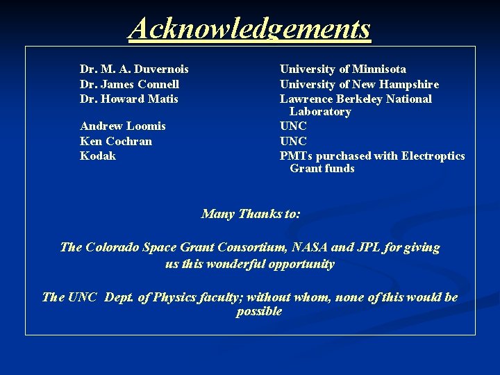 Acknowledgements Dr. M. A. Duvernois Dr. James Connell Dr. Howard Matis Andrew Loomis Ken