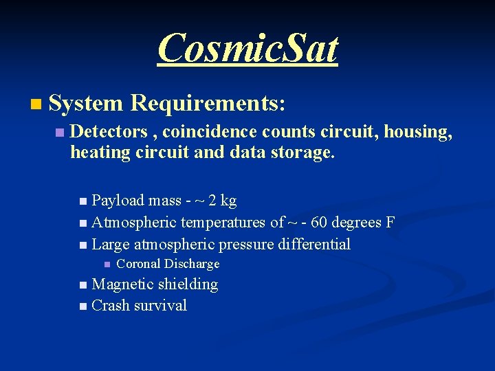 Cosmic. Sat n System Requirements: n Detectors , coincidence counts circuit, housing, heating circuit