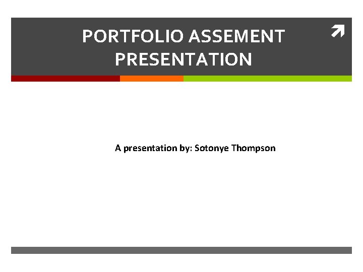 PORTFOLIO ASSEMENT PRESENTATION A presentation by: Sotonye Thompson 