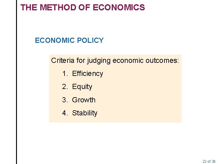 THE METHOD OF ECONOMICS ECONOMIC POLICY Criteria for judging economic outcomes: 1. Efficiency 2.
