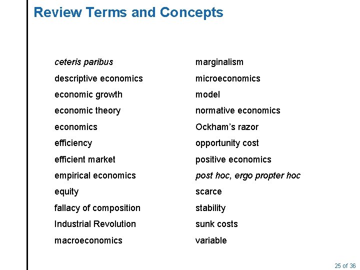 Review Terms and Concepts ceteris paribus marginalism descriptive economics microeconomics economic growth model economic
