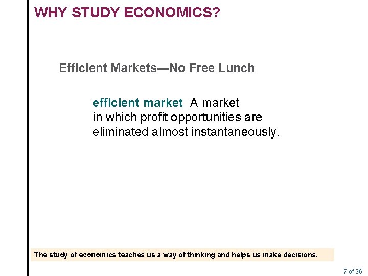 WHY STUDY ECONOMICS? Efficient Markets—No Free Lunch efficient market A market in which profit