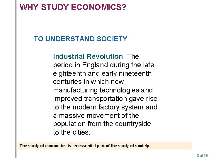 WHY STUDY ECONOMICS? TO UNDERSTAND SOCIETY Industrial Revolution The period in England during the