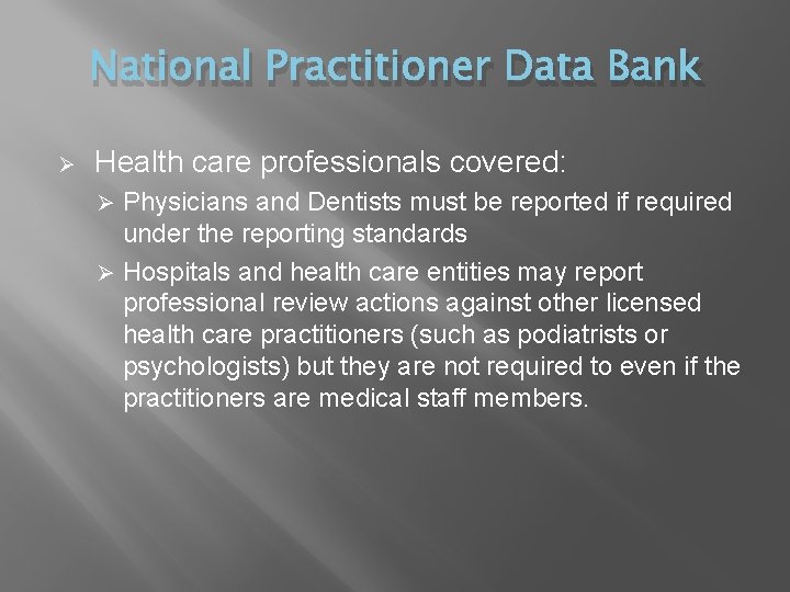 National Practitioner Data Bank Ø Health care professionals covered: Physicians and Dentists must be