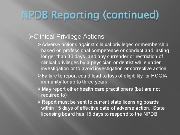 NPDB Reporting (continued) ØClinical Privilege Actions ØAdverse actions against clinical privileges or membership based