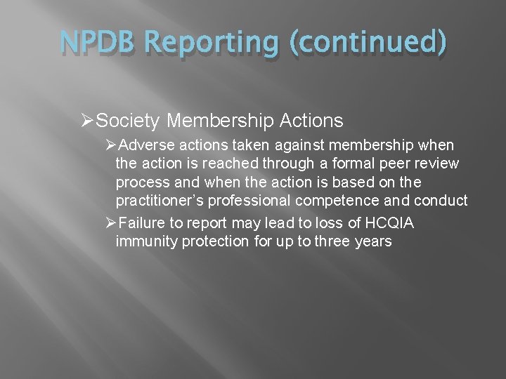 NPDB Reporting (continued) ØSociety Membership Actions ØAdverse actions taken against membership when the action
