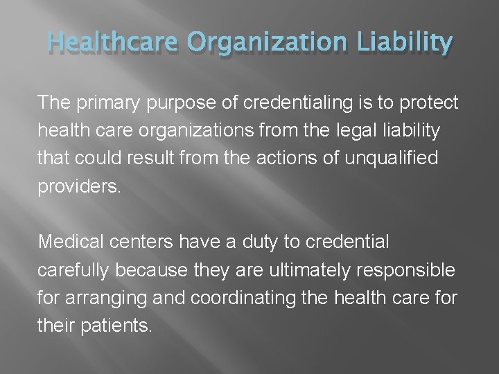 Healthcare Organization Liability The primary purpose of credentialing is to protect health care organizations
