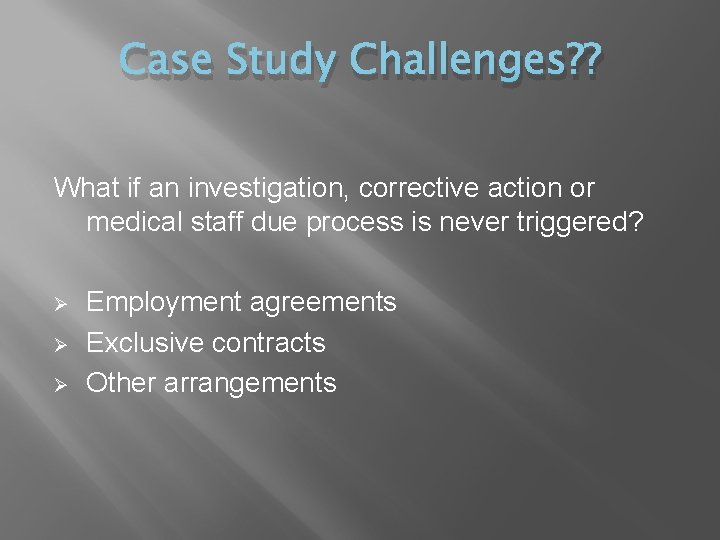 Case Study Challenges? ? What if an investigation, corrective action or medical staff due