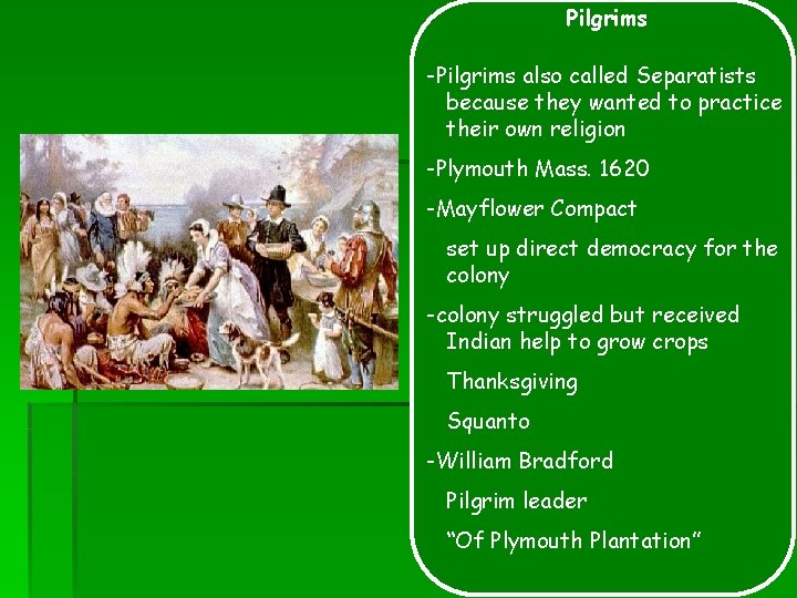 Pilgrims -Pilgrims also called Separatists because they wanted to practice their own religion -Plymouth